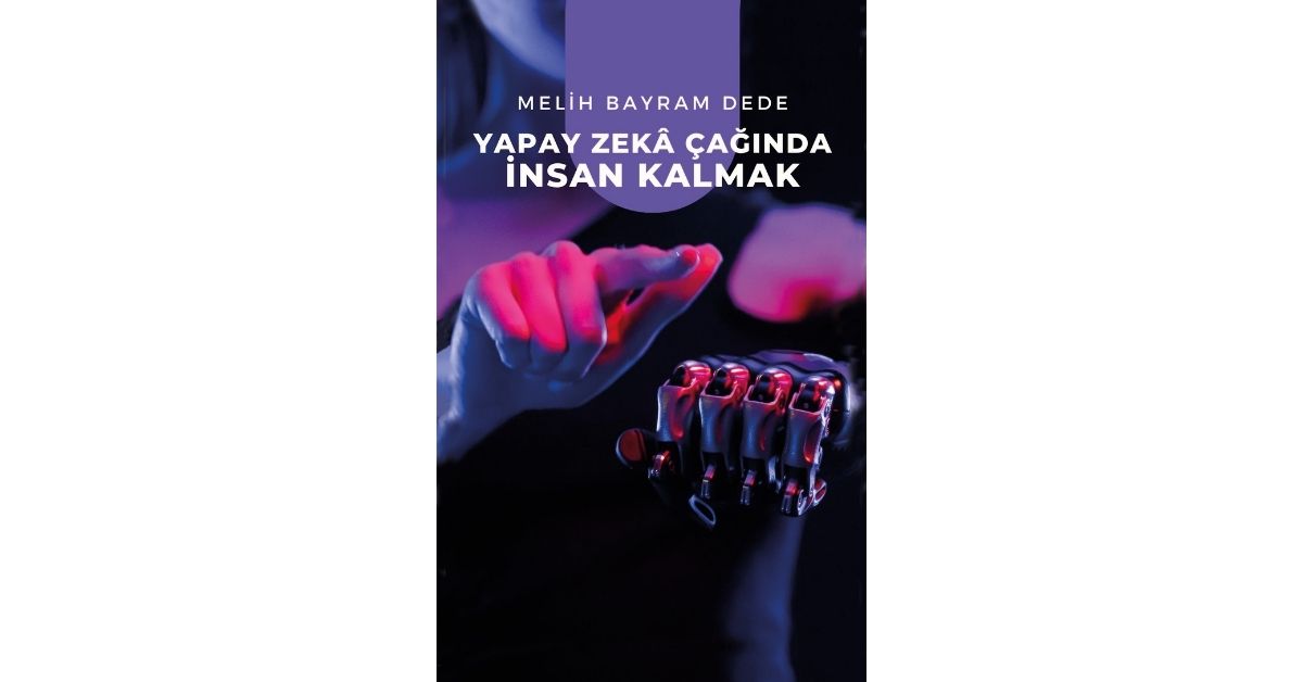 Yapay Zekâ Çağında İnsan Kalmak